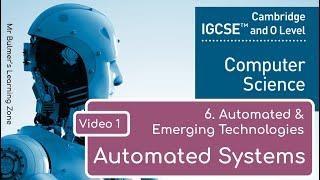 IGCSE Computer Science 2023-25 - Automated & Emerging Technologies(6)  - VIDEO 1 - AUTOMATED SYSTEMS