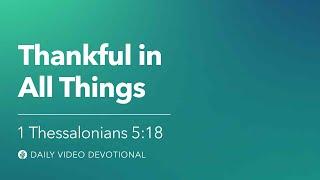 Thankful in All Things | 1 Thessalonians 5:18 | Our Daily Bread Video Devotional