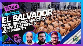 EL SALVADOR: RICARDO MARCÍLIO, JOEL PAVIOTTI E RENATO BATTISTA - Inteligência Ltda. Podcast #1224