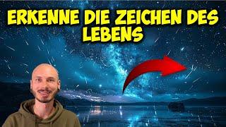 Die ZEICHEN des LEBENS - Wie DU anfängst dein LEBEN aus einem anderen BLICKWINKEL zu sehen