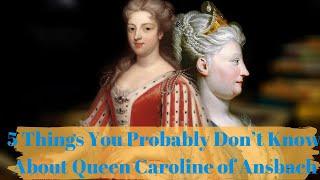 5 Things You Don't Know About Caroline of Ansbach