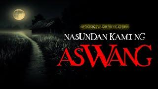 NASUNDAN KAMI NG ASWANG - TRUE STORY