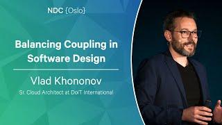 Balancing Coupling in Software Design - Vlad Khononov - NDC Oslo 2023