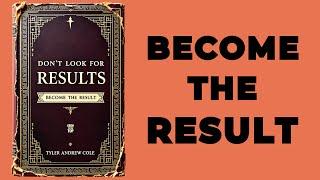 Don't Look For Results: Become The Result (Audiobook)