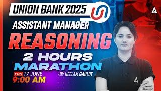 Union Bank 2025 | Reasoning 2 Hours Marathon | Reasoning By Neelam Gahlot