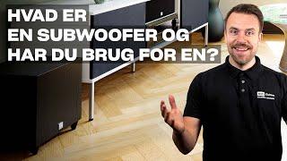 HVAD ER EN SUBWOOFER OG HAR JEG BRUG FOR ÉN?