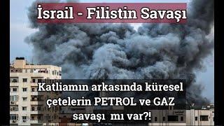 İsrail - Filistin | Katliamın arkasında küresel çetelerin PETROL ve GAZ savaşı  mı var?!