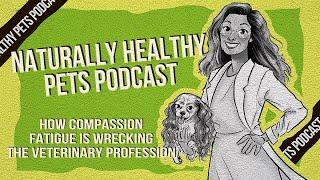 How Compassion Fatigue is Wrecking the Veterinary Profession | NHP Podcast Ep 46 Drs Morgan & Holder