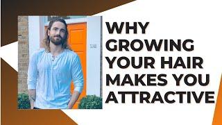 Men's hair | Why growing your hair makes you attractive | Why I love being a man with long hair