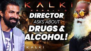 Kalki 2898 AD Director Ashwin Nag Questions Sadhguru! | Drugs | Alcohol | Adiyogi
