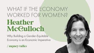 What if the Economy Worked for Women? | Heather McCulloch | SheMoney Summit 2024