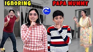 IGNORING PAPA MUMMY | 24 Hours Family Comedy Challenge | Aayu and Pihu Show