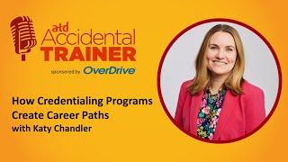 How Credentialing Programs Create Career Paths with Katy Chandler┃ Accidental Trainer Podcast