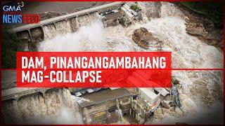 Dam, pinangangambahang mag-collapse | GMA Integrated Newsfeed