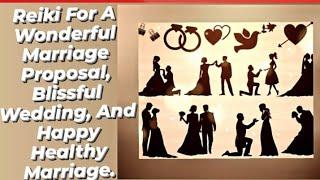 Reiki For A  Wonderful Marriage Proposal, Blissful  Wedding, And Happy Healthy Marriage.