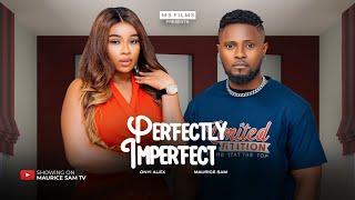 PERFECTLY IMPERFECT - MAURICE SAM, ONYII ALEX 2024 FULL NIGERIAN MOVIE