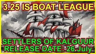 POE 3.25 Info At Last. Settlers Of Kalguur - Boat League - 26th July Release - Path of Exile