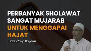 Perbanyak Sholawat Sangat Mujarab Untuk Menggapai Hajat - Habib Zaky Alaydrus