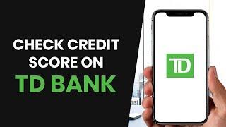 How to EASILY Check Your Credit Score in the TD Bank App (FULL GUIDE)