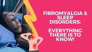 Fibromyalgia and Sleep Disorders: Everything there is to know!