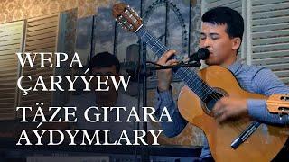 WEPA CARYYEW |TAZE TURKMEN GITARA AYDYMLARY | TAZE KLIP | JANLY SESIM | NEW VIDEO