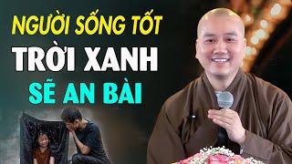 HÃY SỐNG Tốt Rồi Mọi Chuyện Tốt Đẹp Sẽ Đến - Nghe 1 Lần Chuyển Bớt Nghiệp -  Thầy Thích Pháp Hòa