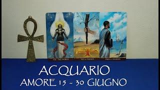 ACQUARIO  AMORE 15-30 GIUGNO 2024