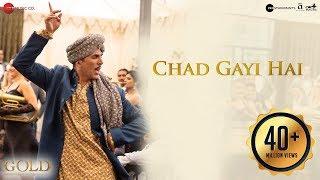 Chad Gayi Hai | Gold | Akshay Kumar | Mouni Roy | Vishal Dadlani & Sachin-Jigar