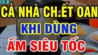 BS Cảnh Báo SAI LẦM CH ẾT NGƯỜI Khi Dùng ẤM SIÊU TỐC Dừng Lại Ngay Kẻo Có Ngày CH ẾT OAN