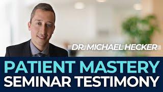 Dr. Michael Hecker Patient Mastery Seminar Experience