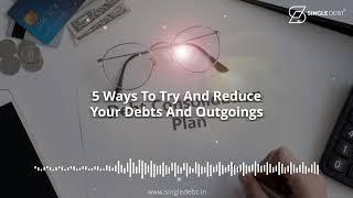 5 Ways To Try And Reduce Your Debts And Outgoings - SingleDebt #podcast