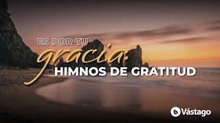 Es Por Tu Gracia: Himnos De Gratitud