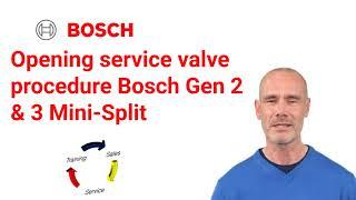 Opening service valves procedure for the Bosch Generation 2 & 3 Mini-Splits