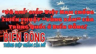 ‘Vũ khí’ giúp Việt Nam chống chiến thuật “vùng xám” của Trung Quốc ở Biển Đông?