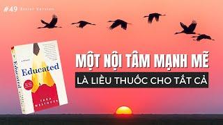 Một nội tâm mạnh mẽ là "liều thuốc" cho tất cả | Sách Được học - Educated (Tara Westover)