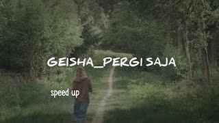 geisha - pergi saja/ speed (lirik)@MusicaStudios