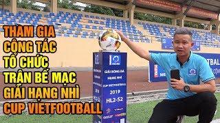 Có Thể Bạn Chưa Biết ? BLV Camay Trải Nghiệm Công Tác Tổ Chức Lễ Bế Mạc Cup VietFootball