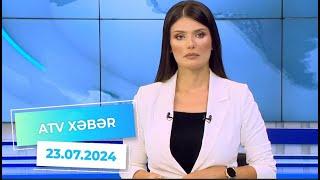 ATV XƏBƏR/ 23.07.2024