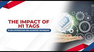 The Impact of H1 Tags in SEO Optimization and Advanced Techniques