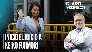 Inició el juicio a Keiko Fujimori | Claro y Directo con Álvarez Rodrich