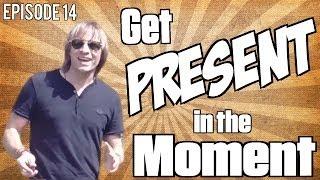 How to Get Present in the Moment: JB Glossinger's Vlog - Episode 14