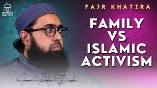 Family vs Islamic Activism | Fajr Khatira | Imam Nadim Bashir