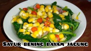 RESEP SAYUR BENING BAYAM DAN JAGUNG MANIS