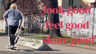 look good, feel good, skate good