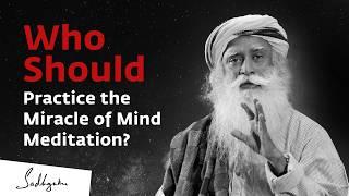 Who Should Practice the Miracle of Mind Meditation?  | Sadhguru