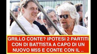 GRILLO CONTE? IPOTESI 2 PARTITI CON DI BATTISTA A CAPO DI UN NUOVO M5S E CONTE CON IL ..