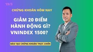 Chứng khoán hôm nay | Nhận định thị trường | Giảm 20 điểm | Hành động gì? | Vnindex 1500