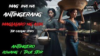 MAG INA NA ANTINGERANG TINDERA NG ASIN THE CASILAG STORY | Kwentong Aswang | True Horror Story