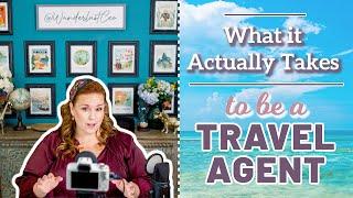 What it Actually Takes to be a Travel Agent
