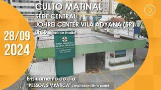 Culto Matinal | Sede Central / Johrei Center Vila Adyana (SP) - 28/09/2024